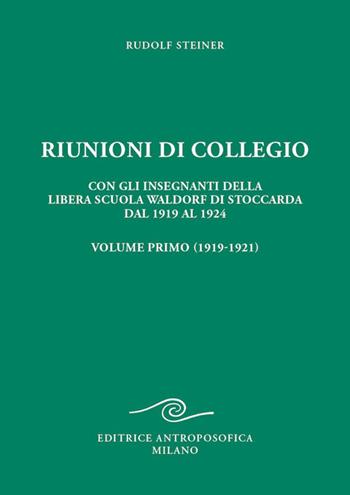 Riunioni di collegio. Con gli insegnanti della Libera Scuola Waldorf di Stoccarda dal 1919 al 1924. Vol. 1 - Rudolf Steiner - Libro Editrice Antroposofica 2024 | Libraccio.it