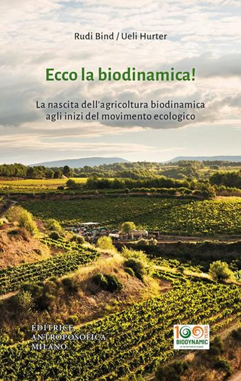 Ecco la biodinamica! La nascita dell'agricoltura biodinamica agli inizi del movimento ecologico - Ueli - Rudi Hurter - Bind - Libro Editrice Antroposofica 2024 | Libraccio.it