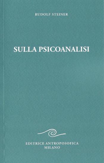Sulla psicoanalisi - Rudolf Steiner - Libro Editrice Antroposofica 2024 | Libraccio.it