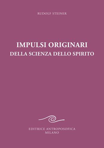 Impulsi originari della scienza dello spirito. Esoterismo cristiano alla luce della nuova conoscenza spirituale - Rudolf Steiner - Libro Editrice Antroposofica 2025 | Libraccio.it