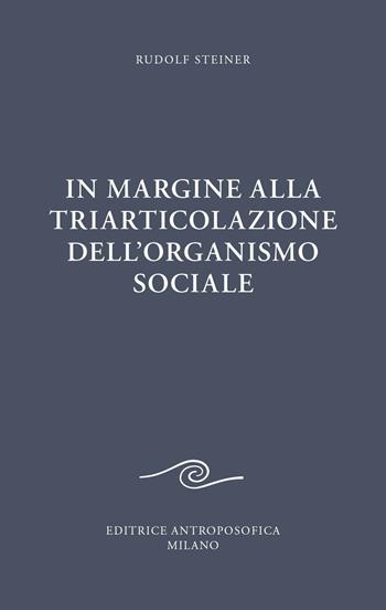 In margine alla triarticolazione dell'organismo sociale - Rudolf Steiner - Libro Editrice Antroposofica 2024 | Libraccio.it