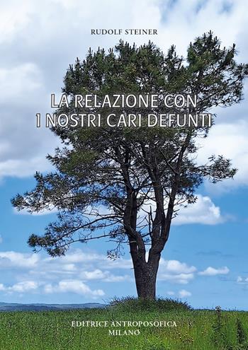 La relazione con i nostri cari defunti. Testi scelti - Rudolf Steiner - Libro Editrice Antroposofica 2024 | Libraccio.it