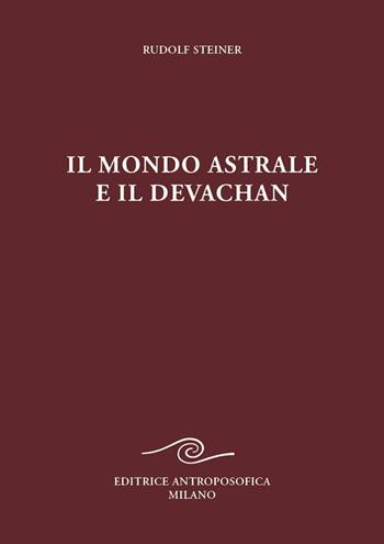 Il mondo astrale e il devachan - Rudolf Steiner - Libro Editrice Antroposofica 2025 | Libraccio.it