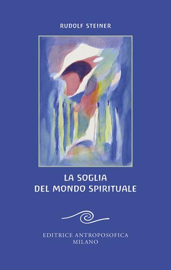 La soglia del mondo spirituale. Edizione bilingue per il centenario della morte di Rudolf Steiner - Rudolf Steiner - Libro Editrice Antroposofica 2025 | Libraccio.it