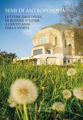 Semi di antroposofia. Letture dall'opera di Rudolf Steiner a cento anni dalla morte