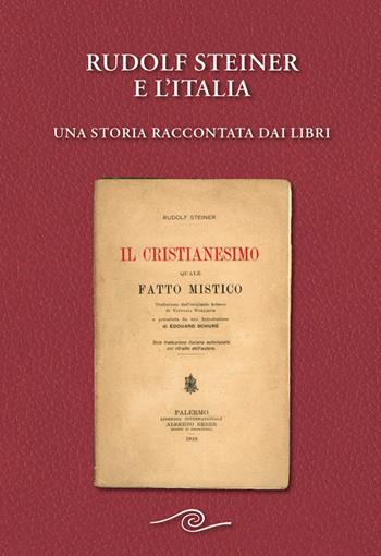 Rudolf Steiner e l'Italia. Una storia raccontata dai libri  - Libro Editrice Antroposofica 2025 | Libraccio.it