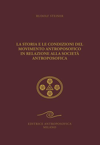 La storia e le condizioni del movimento antroposofico in relazione alla Società Antroposofica. Un impulso all'autocoscienza - Rudolf Steiner - Libro Editrice Antroposofica 2025 | Libraccio.it
