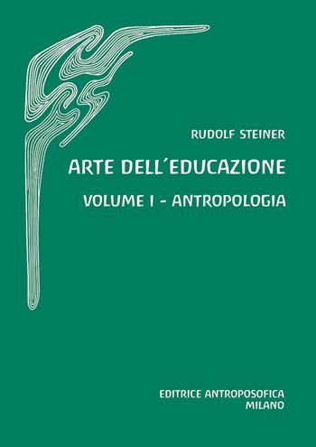 Arte dell'educazione. Antropologia. Vol. 1 - Rudolf Steiner - Libro Editrice Antroposofica 2026 | Libraccio.it