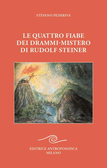 Le quattro fiabe dei drammi-mistero di Rudolf Steiner - Pederiva Stefano - Libro Editrice Antroposofica 2026 | Libraccio.it