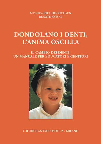 Dondolano i denti, l'anima oscilla. Il cambio dei denti. Un manuale per educatori e genitori - Monika Kiel-Hinrichsen, Renate Kviske - Libro Editrice Antroposofica 2026 | Libraccio.it