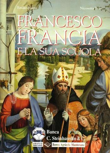 Francesco Francia e la sua scuola - Emilio Negro, Nicosetta Roio - Libro Artioli 2010 | Libraccio.it