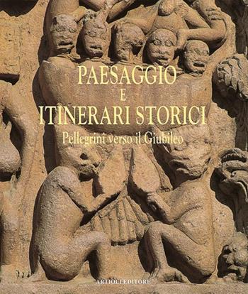 Paesaggio e itinerari storici. Pellegrini verso il giubileo - Dante Colli, Alfonso Garuti - Libro Artioli 2010 | Libraccio.it