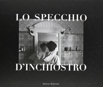 Lo specchio d'inchiostro - Michele Smargiassi, Ghigo Roli - Libro Artioli 2010 | Libraccio.it