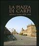 La piazza di Carpi. Salotto e icona della città - Alfonso Garuti, Manuela Rossi, Elena Svalduz - Libro Artioli 2002 | Libraccio.it