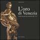 L' oro di Venezia. Arredi da parata veneziani del '700 - Clara Santini - Libro Artioli 2010 | Libraccio.it