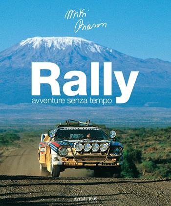 Rally. Avventure senza tempo. Ediz. italiana e inglese - Miki Biasion - Libro Artioli 2018 | Libraccio.it