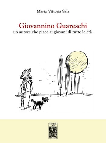Giovannino Guareschi. Un autore che piace ai giovani di tutte le età - Maria Vittoria Sala - Libro Artioli 2018 | Libraccio.it