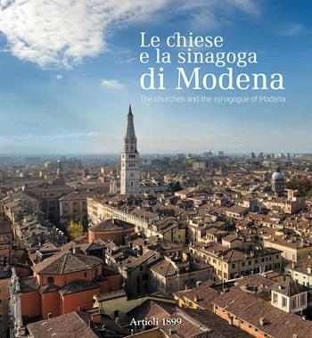 Le chiese e la sinagoga di Modena. Ediz. italiana e inglese - Elena Grazia Fè, Tomas Fiorini, Elisa Montecchi - Libro Artioli 2019 | Libraccio.it