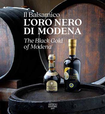 Il Balsamico. L'oro nero di Modena-The black gold of Modena. Ediz. a colori  - Libro Artioli 2020 | Libraccio.it
