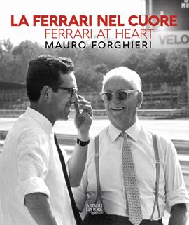 La Ferrari nel cuore. Mauro Forghieri. Ediz. italiana e inglese  - Libro Artioli 2020 | Libraccio.it