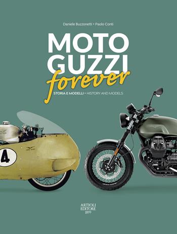 Moto Guzzi forever. Storia e modelli-History and models. Ediz. italiana e inglese - Daniele Buzzonetti, Paolo Conti - Libro Artioli 2021 | Libraccio.it