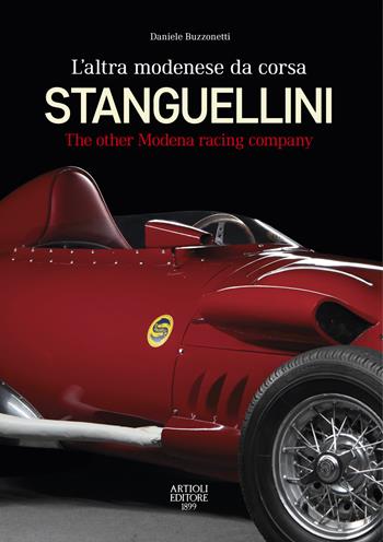 Stanguellini. L'altra modenese da corsa. Ediz. italiana e inglese - Daniele Buzzonetti - Libro Artioli 2022 | Libraccio.it