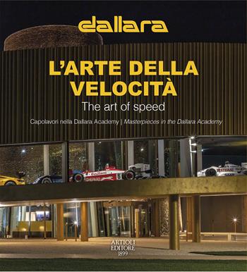 Dallara. L'arte della velocità. Capolavori nella Dallara Academy. Ediz. italiana e inglese - Daniele Buzzonetti - Libro Artioli 2022 | Libraccio.it