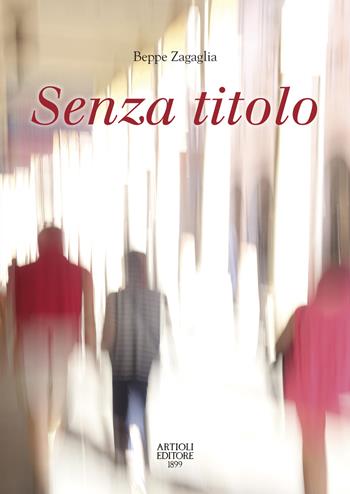 Senza titolo. Ediz. a colori - Beppe Zagaglia - Libro Artioli 2022 | Libraccio.it