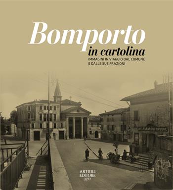 Bomporto in cartolina. Immagini in viaggio dal comune e dalle sue frazioni. Ediz. a colori - Luca Verri - Libro Artioli 2023 | Libraccio.it