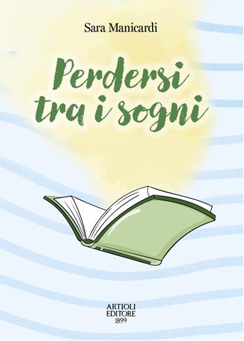 Perdersi tra i sogni - Sara Manicardi - Libro Artioli 2024 | Libraccio.it