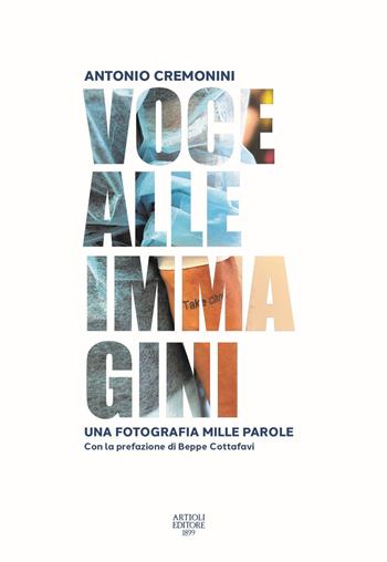 Voce alle immagini. Una fotografia mille parole. Ediz. illustrata - Antonio Cremonini - Libro Artioli 2025 | Libraccio.it