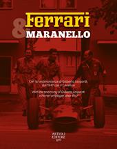 Ferrari & Maranello. Con la testimonianza di Gisberto Leopardi, dal 1947 con il Cavallino. Ediz. italiana e inglese