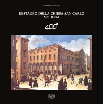 Restauro della chiesa San Carlo Modena. Ediz. a colori - Francesco Gentilini - Libro Artioli 2025 | Libraccio.it