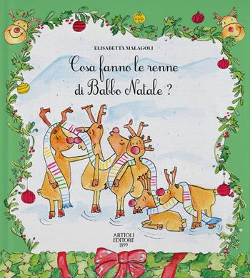 Cosa fanno le renne di Babbo Natale? Ediz. a colori - Elisabetta Malagoli - Libro Artioli 2025 | Libraccio.it