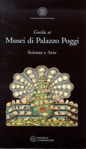 Guida ai musei di palazzo Poggi. Scienza e arte  - Libro Compositori 2002 | Libraccio.it