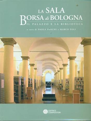 La Sala Borsa di Bologna. Il palazzo e la biblioteca  - Libro Compositori 2004 | Libraccio.it