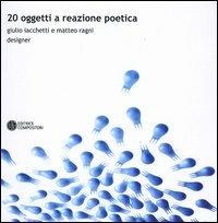 Venti oggetti a reazione poetica. Ediz. italiana e inglese - Giulio Iachetti, Matteo Ragni - Libro Compositori 2004 | Libraccio.it