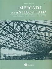 Il mercato più antico d'Italia. Architetture e luoghi per il commercio a Bologna