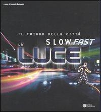 Il futuro della città: slow o fast? La luce  - Libro Compositori 2005 | Libraccio.it