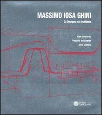 Massimo Iosa Ghini. Da designer ad architetto. Ediz. italiana e inglese - Aldo Colonetti, François Burkhardt, Gillo Dorfles - Libro Compositori 2006, Ottagono medium size | Libraccio.it