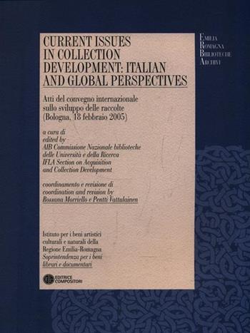 Current issues in collection development: italian and global perspectives. Atti del Convegno internazionale sullo sviluppo delle raccolte (Bologna, 18 febbraio 2005). Ediz. bilingue  - Libro Compositori 2006, Emilia Romagna biblioteche archivi | Libraccio.it