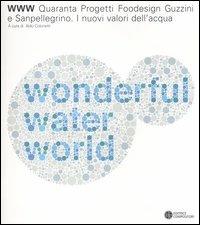 WWW water wonderful world. Quaranta progetti foodesign Guzzini e Sanpellegrino. I nuovi valori dell'acqua. Catalogo della mostra (Milano). Ediz. italiana e inglese  - Libro Compositori 2006, Ottagono medium size | Libraccio.it
