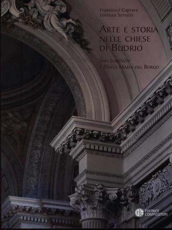 Arte e storia nelle chiese di Budrio. San Lorenzo e Santa Maria del Borgo - Francesco Caprara, Lorenza Servetti - Libro Compositori 2007 | Libraccio.it