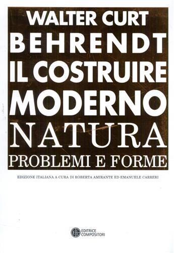 Il costruire moderno. Natura, problemi e forme - Walter Curt Behrendt - Libro Compositori 2007, Trattati per l'architettura moderna | Libraccio.it