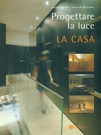 Progettare la luce. La casa. Ediz. illustrata - Tiziana Arcesilai, Thomas Weissenberg - Libro Compositori 2007, Luce konkret | Libraccio.it