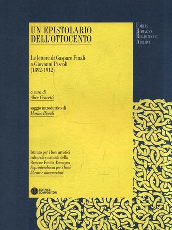 Un epistolario dell'Ottocento. Le lettere di Gaspare Finali a Giovanni Pascoli (1892-1912) - Alice Cencetti - Libro Compositori 2008, IBC Erba | Libraccio.it