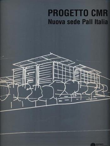 Progetto CMR. Nuova sede Pall Italia. Ediz. italiana e inglese  - Libro Compositori 2008 | Libraccio.it