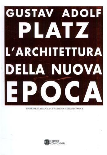 L'architettura della nuova epoca - Gustav A. Platz - Libro Compositori 2009, Trattati per l'architettura moderna | Libraccio.it