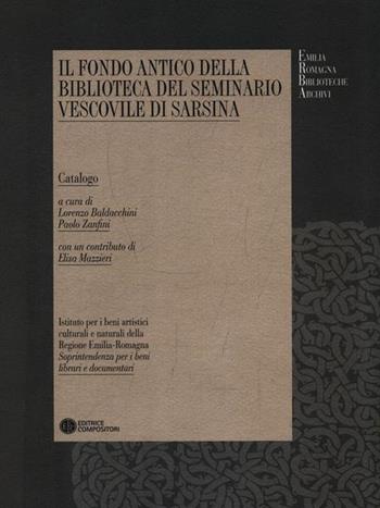 Il fondo antico della biblioteca del seminario vescovile di Sarsina  - Libro Compositori 2008, Emilia Romagna biblioteche archivi | Libraccio.it