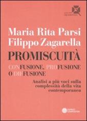 Promiscuità. Confusione, profusione o diffusione. Analisi a più voci sulla complessità della vita contemporanea